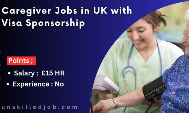 Caregiver Jobs in UK with Visa Sponsorship 2025 – Apply Now